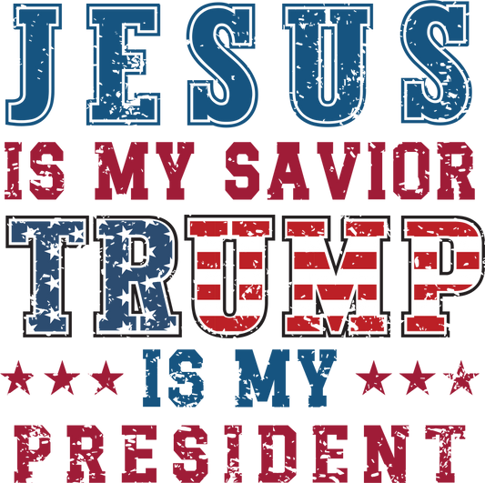Jesus is my Savior Trump is my President DTF Prints
