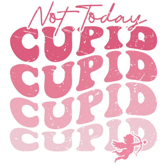Not today Cupid DTF print
